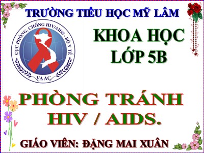 Bài giảng Khoa học Lớp 5 - Bài 16: Phòng tránh HIV/AIDS - Đặng Mai Xuân