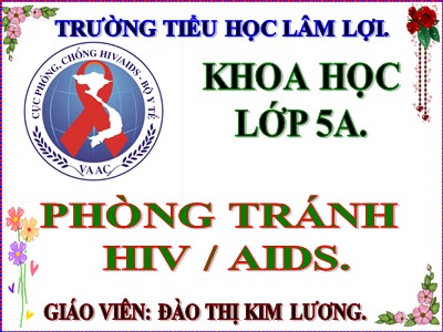 Bài giảng Khoa học Lớp 5 - Bài 16: Phòng tránh HIV/AIDS - Đào Thị Kim Lương