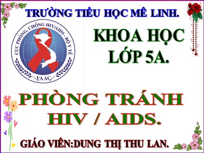 Bài giảng Khoa học Lớp 5 - Bài 16: Phòng tránh HIV/AIDS - Dương Thị Thu Lan