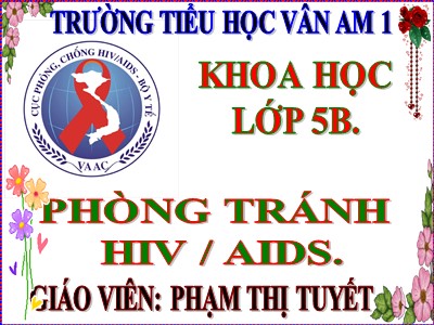 Bài giảng Khoa học Lớp 5 - Bài 16: Phòng tránh HIV/AIDS - Phạm Thị Tuyết