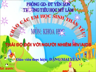 Bài giảng Khoa học Lớp 5 - Bài 17: Thái độ đối với người nhiễm HIV/AIDS - Đặng Mai Xuân