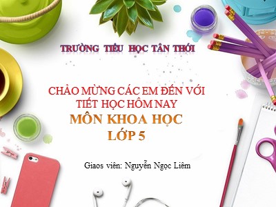 Bài giảng Khoa học Lớp 5 - Bài 24: Đồng và hợp kim của đồng - Nguyễn Ngọc Liêm (Bản hay)