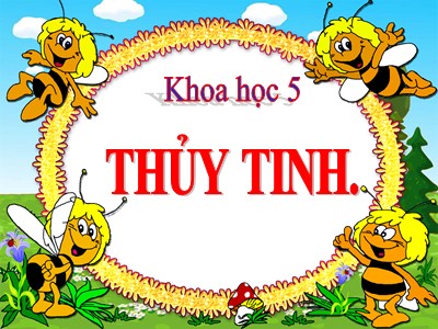 Bài giảng Khoa học Lớp 5 - Bài 29: Thủy tinh - Trường Tiểu học Hải Lạng