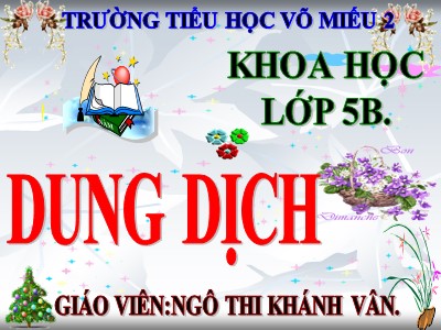 Bài giảng Khoa học Lớp 5 - Bài 37: Dung dịch - Ngô Thị Khánh Vân