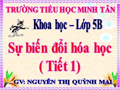 Bài giảng Khoa học Lớp 5 - Bài 38: Sự biến đổi hóa học (Tiết 1) - Nguyễn Thị Quỳnh Mai