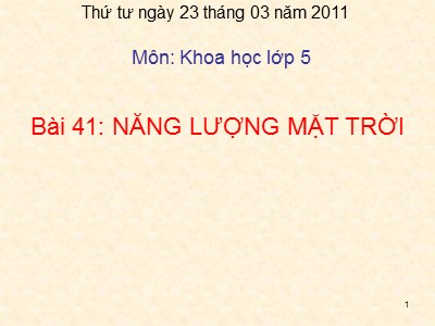 Bài giảng Khoa học Lớp 5 - Bài 41: Năng lượng mặt trời - Năm học 2010-2011