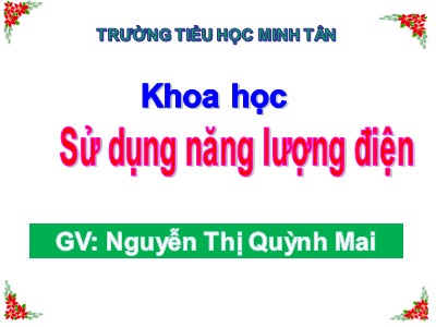 Bài giảng Khoa học Lớp 5 - Bài 45: Sử dụng năng lượng điện - Nguyễn Thị Quỳnh Mai