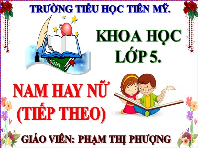 Bài giảng Khoa học Lớp 5 - Nam hay nữ (Tiếp theo) - Phạm Thị Phượng