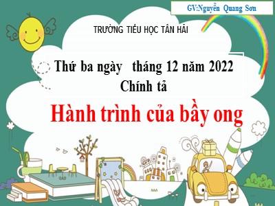 Bài giảng Chính tả Lớp 5 - Tuần 13: Nghe viết Hành trình của bầy ong - Năm học 2022-2023 - Nguyễn Quang Sơn - Trường Tiểu học Tân Hải