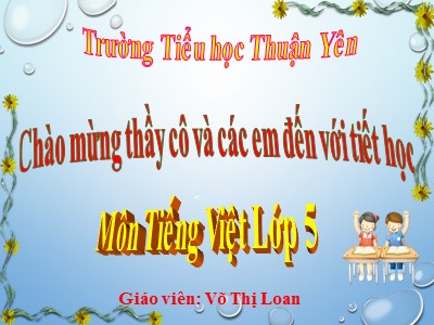 Bài giảng Tiếng Việt Lớp 5 - Bài 29C: Ai chăm, ai lười - Năm học 2022-2023 - Võ Thị Loan