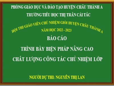 Báo cáo Trình bày biện pháp nâng cao chất lượng công tác chủ nhiệm lớp - Nguyễn Thị Lan