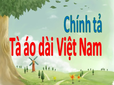 Bài giảng Chính tả Lớp 5 - Tuần 31: Tà áo dài Việt Nam - Năm học 2022-2023 - Hà Long