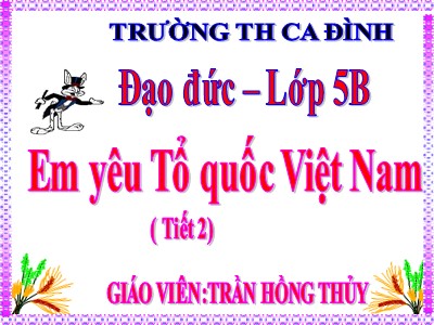 Bài giảng Đạo đức Lớp 5 - Bài 11: Em yêu Tổ quốc Việt Nam (Tiết 2) - Năm học 2022-2023 - Nguyễn Hà Phương - Trường Tiểu học Ca Đình