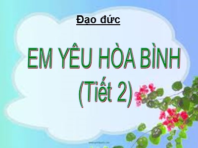 Bài giảng Đạo đức Lớp 5 - Bài 11: Em yêu Tổ quốc Việt Nam (Tiết 1+2) - Năm học 2022-2023 - Hà Liên Sơn