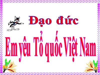 Bài giảng Đạo đức Lớp 5 - Bài 11: Em yêu Tổ quốc Việt Nam (Tiết 2) - Năm học 2022-2023 - Hà Bảo Anh