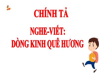 Bài giảng Chính tả Lớp 5 - Nghe viết: Dòng kinh quê hương - Năm học 2021-2022