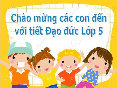 Bài giảng Đạo đức Lớp 5 - Bài 2: Có trách nhiệm với việc làm của mình (Tiết 2)