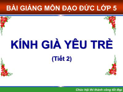 Bài giảng Đạo đức Lớp 5 - Kính già yêu trẻ (Tiết 2)