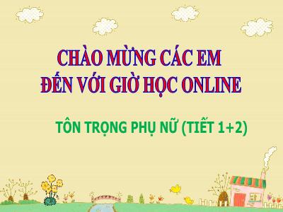 Bài giảng Đạo đức Lớp 5 - Tôn trọng phụ nữ (Tiết 1+2) - Năm học 2021-2022