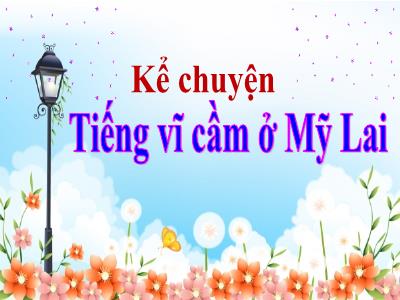 Bài giảng Kể chuyện 5 - Tiếng vĩ cầm ở Mỹ Lai