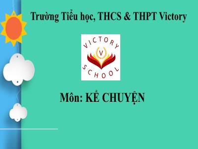 Bài giảng Kể chuyện Lớp 5 - Bài: Kể chuyện đã nghe, đã đọc - Trường Tiểu học, THCS & THPT Victory