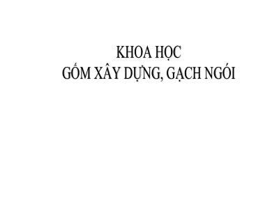 Bài giảng Khoa học Lớp 5 - Gốm xây dựng, gạch ngói