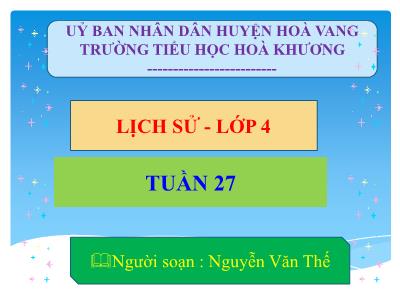 Bài giảng Lịch sử Lớp 4 - Tuần 27 - Nguyễn Văn Thế