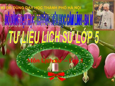 Bài giảng Lịch sử Lớp 5 - Tiết 33: Ôn tập Lịch sử nước ta từ giữa thế kỉ XIX đến nay - Trường Tiểu học Cẩm Lĩnh, Ba Vì