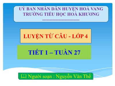 Bài giảng Luyện từ câu Lớp 4 - Tuần 27, Tiết 1 - Nguyễn Văn Thế