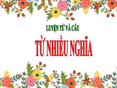 Bài giảng Luyện từ và câu 5 - Từ nhiều nghĩa