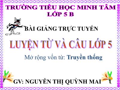 Bài giảng Luyện từ và câu Lớp 5 - Bài: Mở rộng vốn từ: Truyền thống - Nguyễn Thị Quỳnh Mai - Năm học 2020-2021