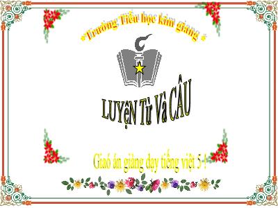 Bài giảng Luyện từ và câu Lớp 5 - Bài: Nối các vế câu ghép bằng quan hệ từ - Năm học 2021-2022