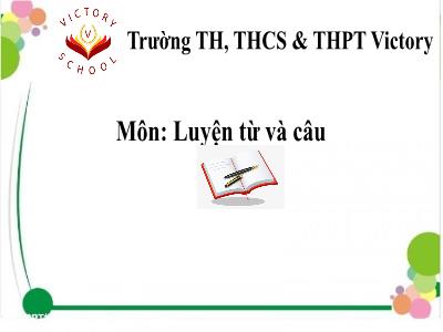 Bài giảng Luyện từ và câu Lớp 5 - Luyện tập về từ nhiều nghĩa - Trường TH, THCS & THPT Victory