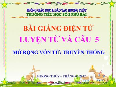 Bài giảng Luyện từ và câu Lớp 5 - Tiết 53: Mở rộng vốn từ Truyền thống - Trường Tiểu học số 2 Phú Bài Bài giảng Luyện từ và câu Lớp 5 - Tiết 53: Mở rộng vốn từ Truyền thống - Trường Tiểu học số 2 Phú Bài