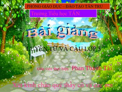 Bài giảng Luyện từ và câu Lớp 5 - Tiết 65: Mở rộng vốn từ Trẻ em - Phan Thành Tài
