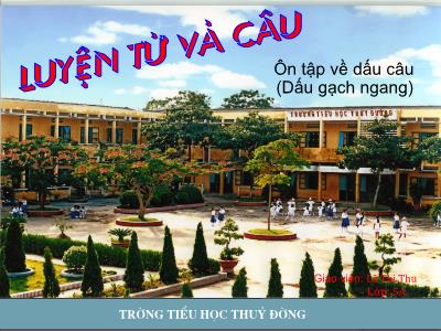 Bài giảng Luyện từ và câu Lớp 5 - Tiết 68: Ôn tập về dấu câu (Dấu gạch ngang) Bài giảng Luyện từ và câu Lớp 5 - Tiết 68: Ôn tập về dấu câu (Dấu gạch ngang)