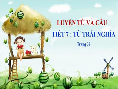 Bài giảng Luyện từ và câu Lớp 5 - Tiết 7: Từ trái nghĩa