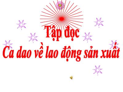 Bài giảng Tập đọc Lớp 5 - Bài: Ca dao về lao động sản xuất