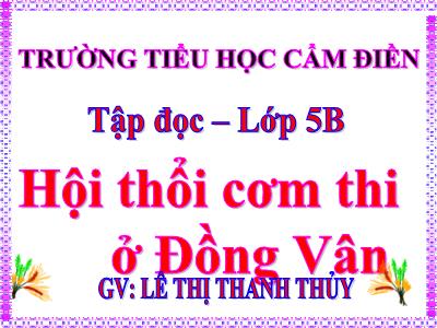 Bài giảng Tập đọc Lớp 5 - Bài: Hội thổi cơm thi ở Đồng Vân - Lê Thị Thanh Thủy