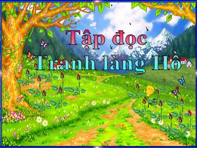 Bài giảng Tập đọc Lớp 5 - Bài: Tranh làng Hồ - Năm học 2021-2022