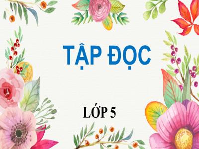 Bài giảng Tập đọc Lớp 5 - Sự sụp đổ của chế độ A - Pác - Thai