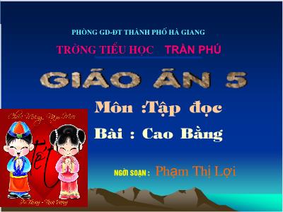 Bài giảng Tập đọc Lớp 5 - Tiết 44: Cao Bằng - Phạm Thị Lợi - Năm học 2011-2012