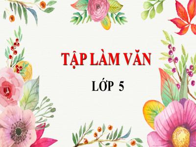 Bài giảng Tập làm văn 5 - Luyện tập Tả cảnh