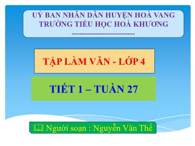 Bài giảng Tập làm văn Lớp 4 - Tuần 27, Tiết 1 - Nguyễn Văn Thế