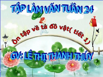 Bài giảng Tập làm văn Lớp 5 - Bài: Ôn tập về tả đồ vật (Tiết 1) - Lê Thị Thanh Thủy