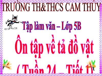 Bài giảng Tập làm văn Lớp 5 - Bài: Ôn tập về tả đồ vật (Tiết 1) - Trường TH&THCS Cẩm Thủy