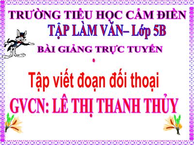 Bài giảng Tập làm văn Lớp 5 - Bài: Tập viết đoạn đối thoại - Lê Thị Thanh Thủy