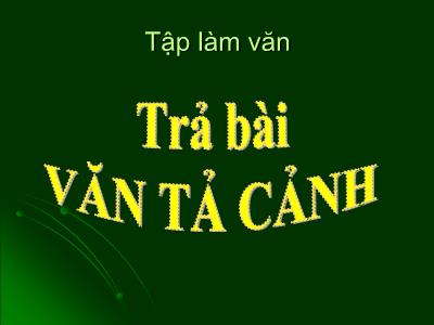 Bài giảng Tập làm văn Lớp 5 - Tiết 10: Trả bài văn Tả cảnh