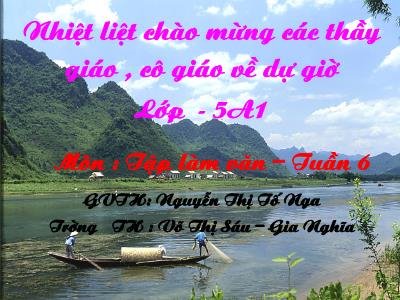 Bài giảng Tập làm văn Lớp 5 - Tiết 12: Luyện tập Tả cảnh - Nguyễn Thị Tố Nga Bài giảng Tập làm văn Lớp 5 - Tiết 12: Luyện tập Tả cảnh - Nguyễn Thị Tố Nga