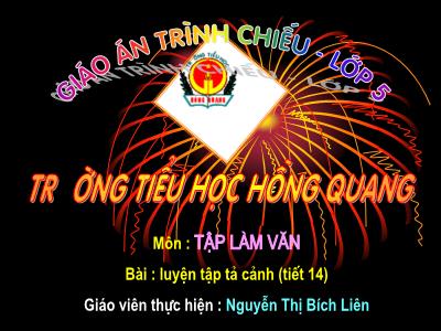 Bài giảng Tập làm văn Lớp 5 - Tiết 14: Luyện tập Tả cảnh - Nguyễn Thị Bích Liên